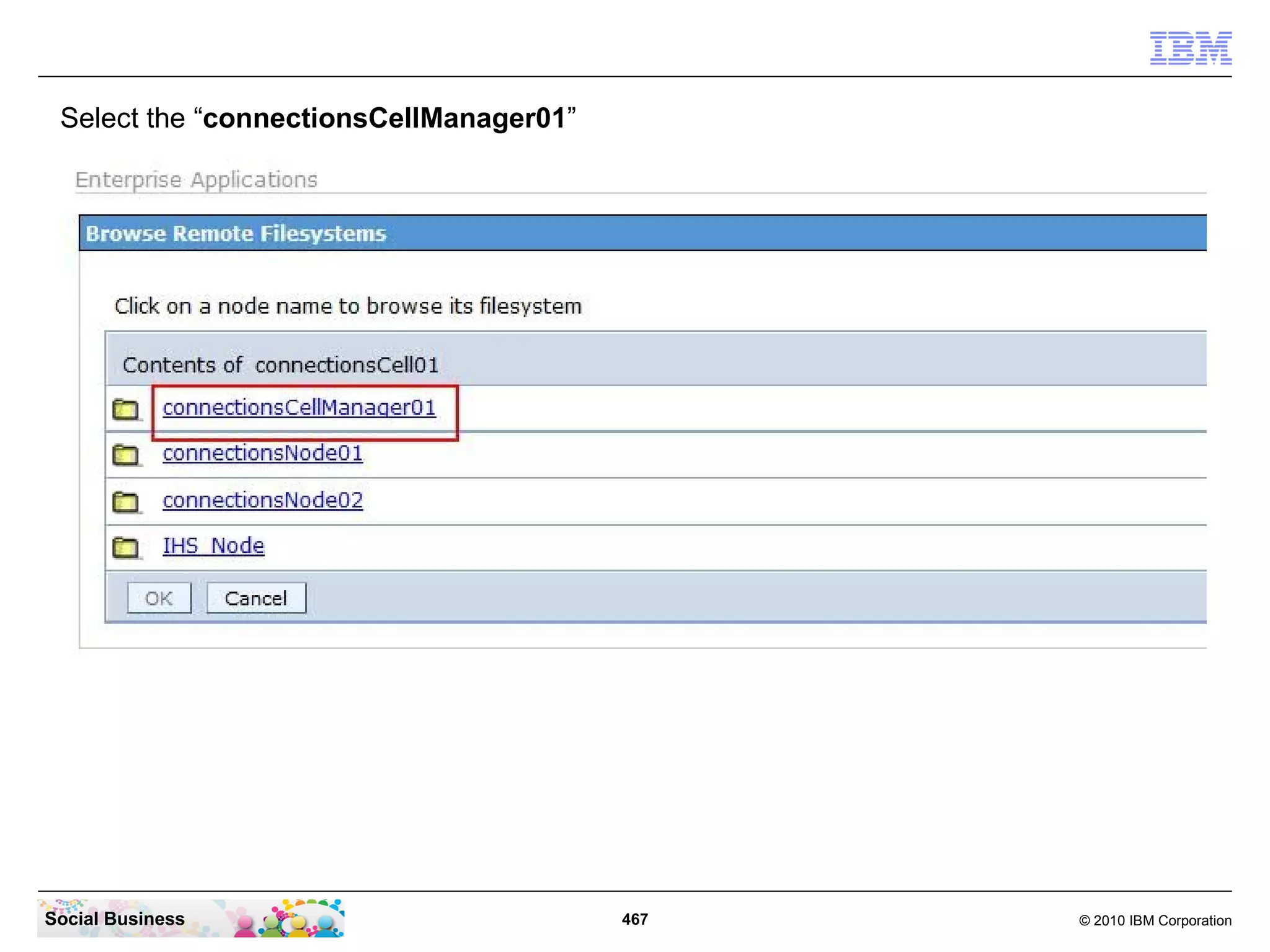 Select the “connectionsCellManager01”




Social Business                          467   © 2010 IBM Corporation
 