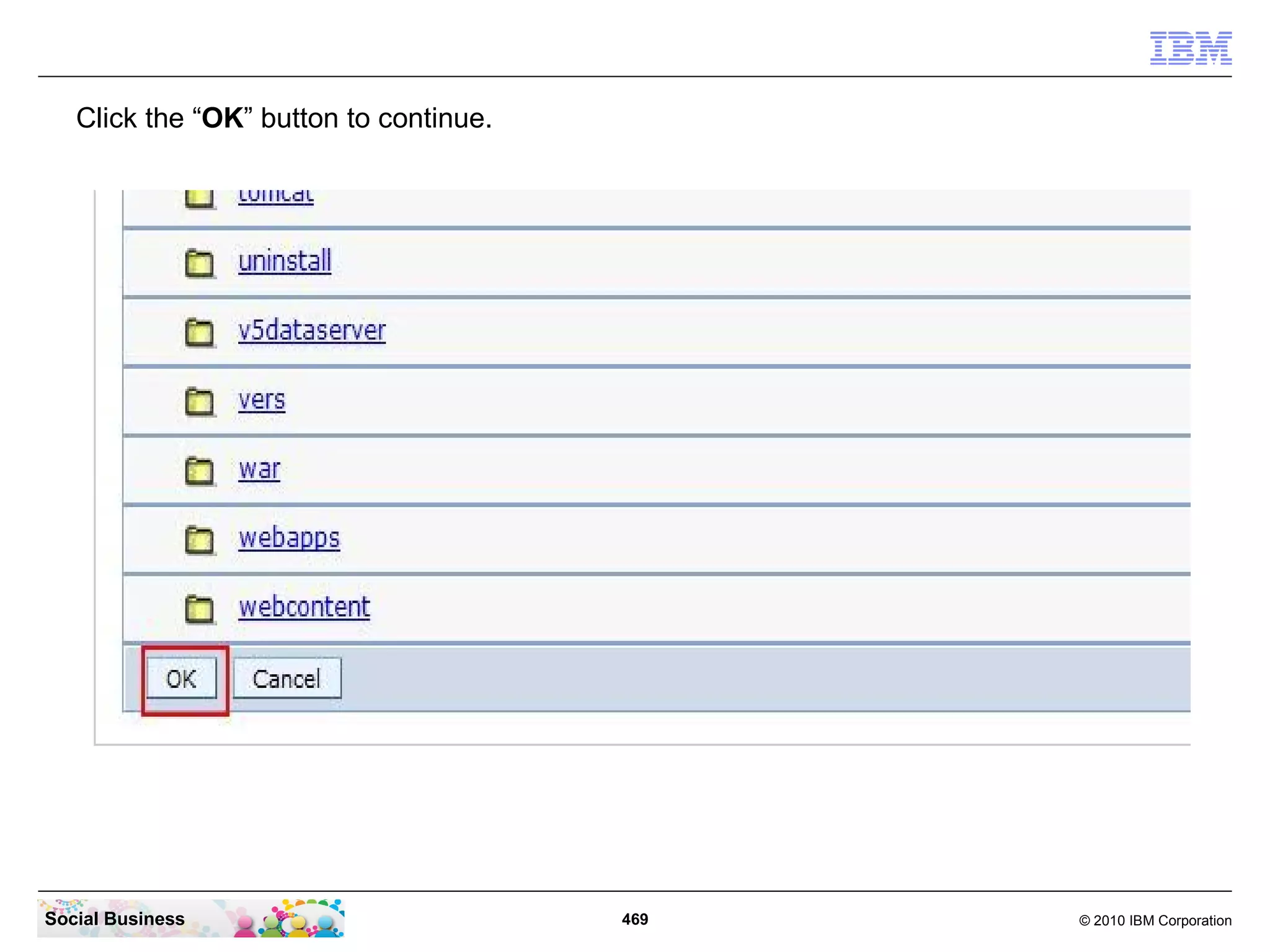 Click the “OK” button to continue.




Social Business                         469   © 2010 IBM Corporation
 