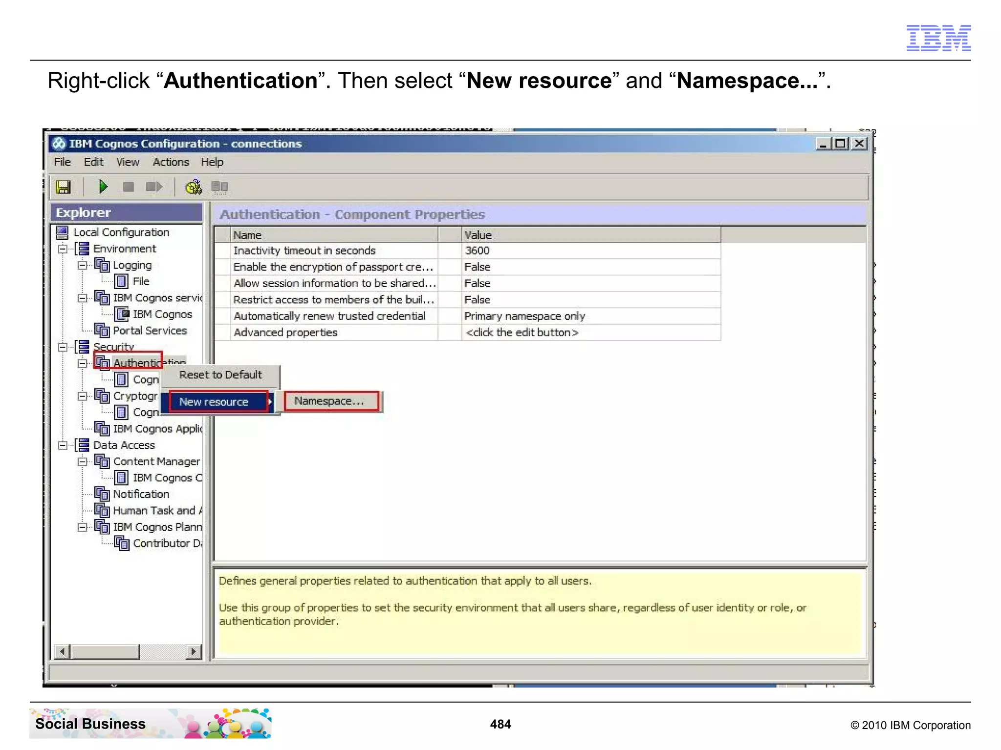 Right-click “Authentication”. Then select “New resource” and “Namespace...”.




Social Business                            484                                  © 2010 IBM Corporation
 