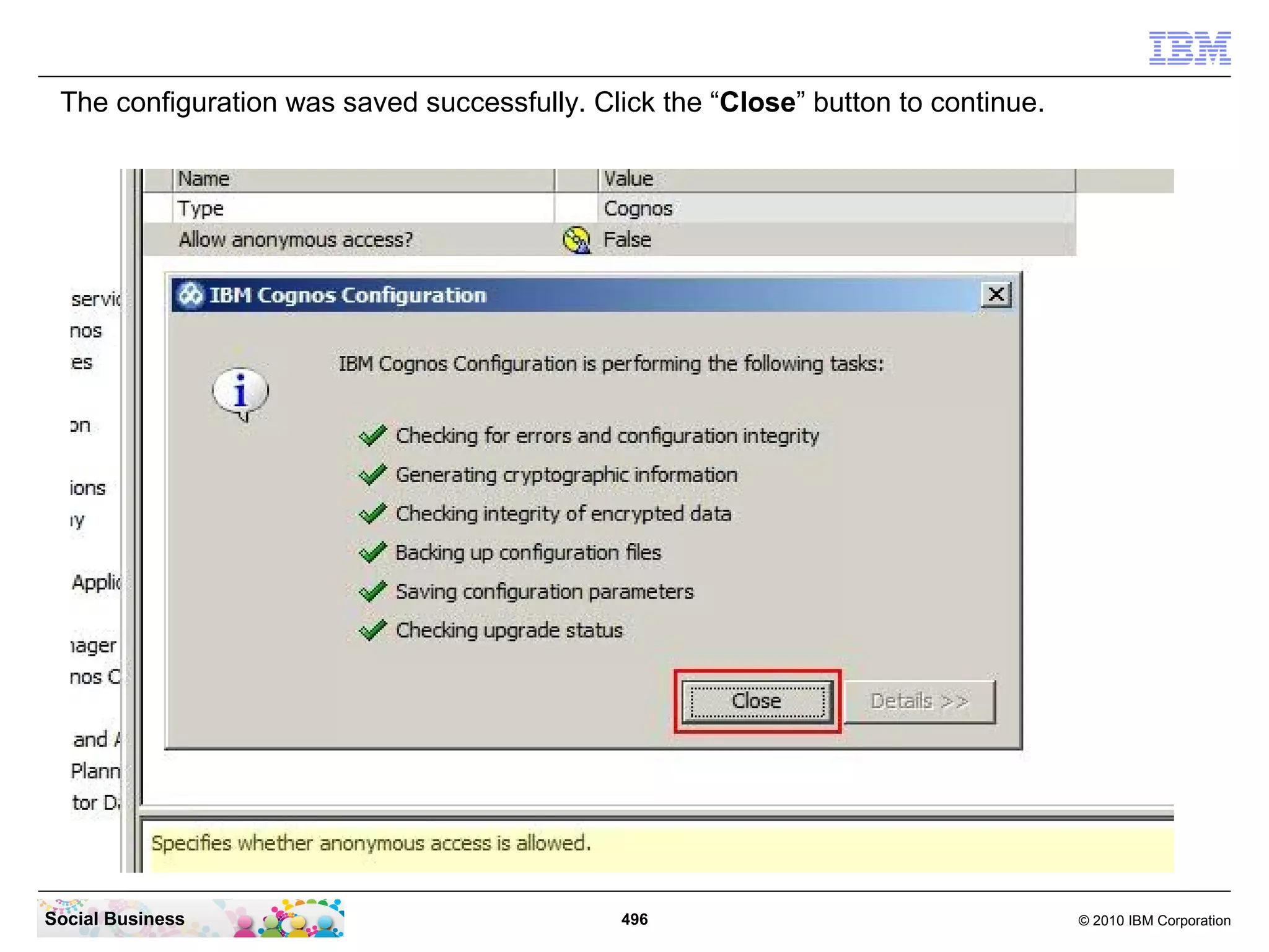The configuration was saved successfully. Click the “Close” button to continue.




Social Business                               496                                  © 2010 IBM Corporation
 