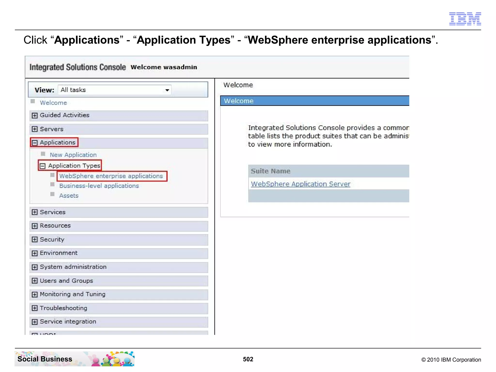 Click “Applications” - “Application Types” - “WebSphere enterprise applications”.




Social Business                            502                                © 2010 IBM Corporation
 
