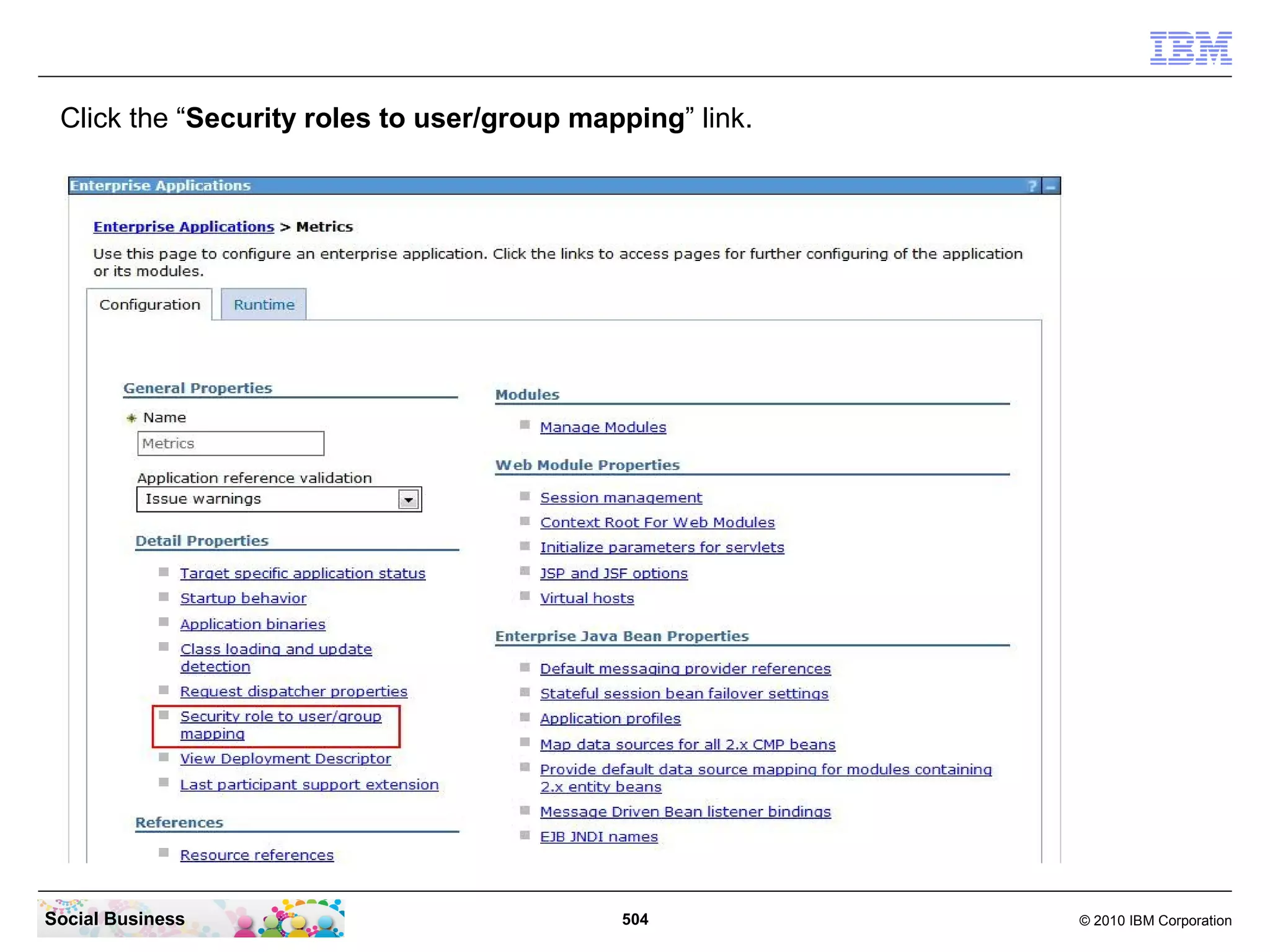 Click the “Security roles to user/group mapping” link.




Social Business                             504           © 2010 IBM Corporation
 