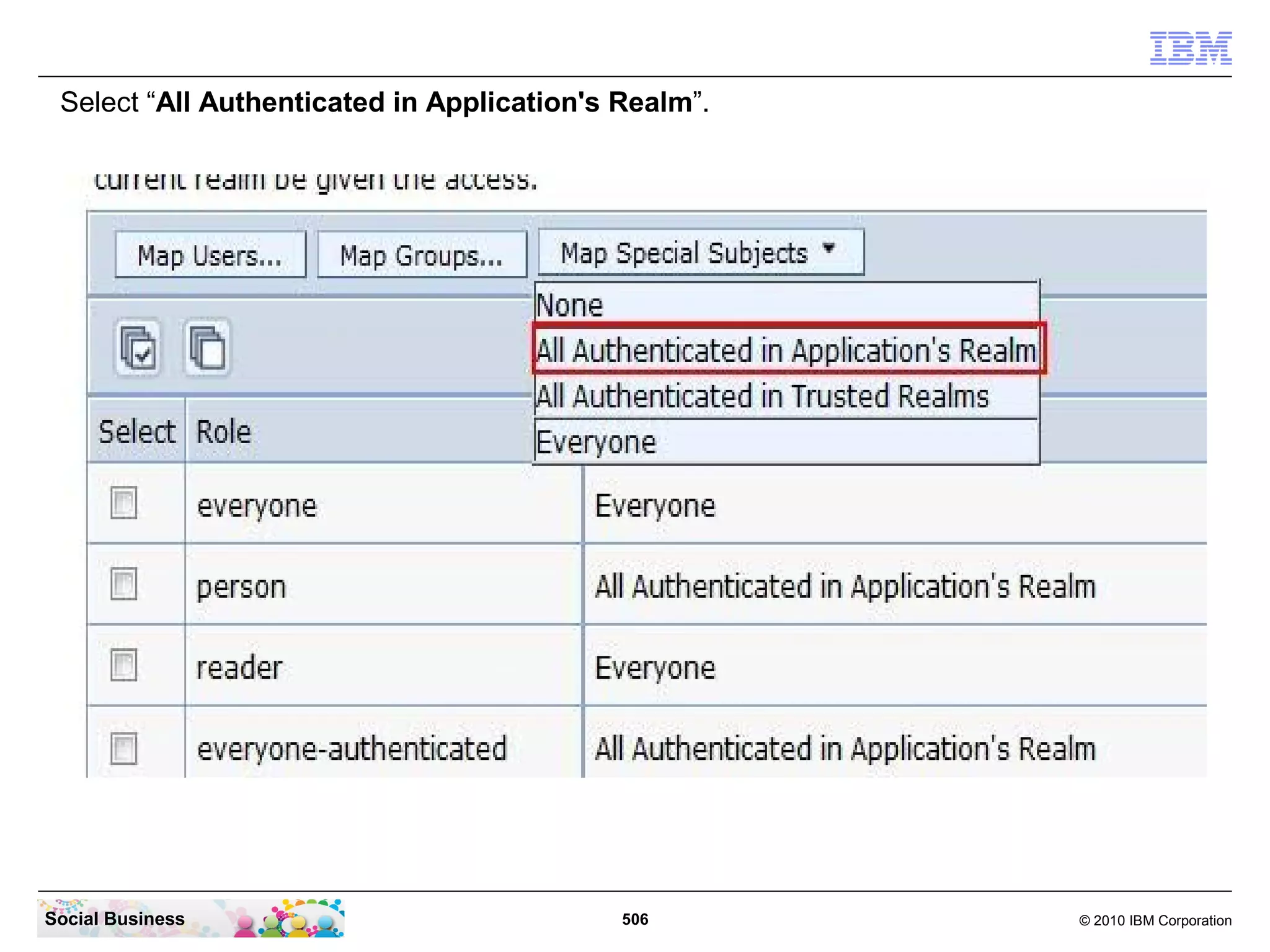 Select “All Authenticated in Application's Realm”.




Social Business                             506       © 2010 IBM Corporation
 