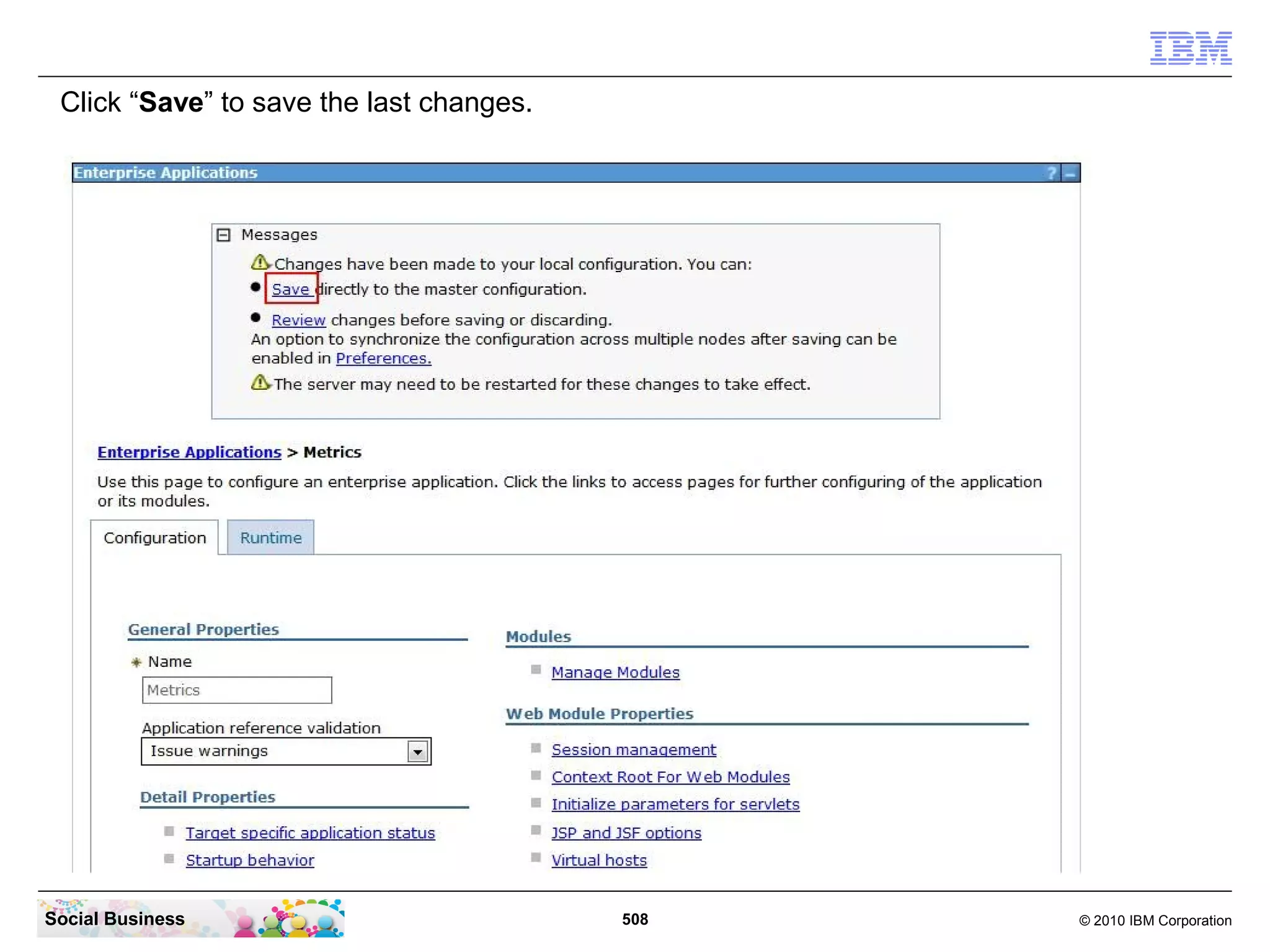 Click “Save” to save the last changes.




Social Business                           508   © 2010 IBM Corporation
 