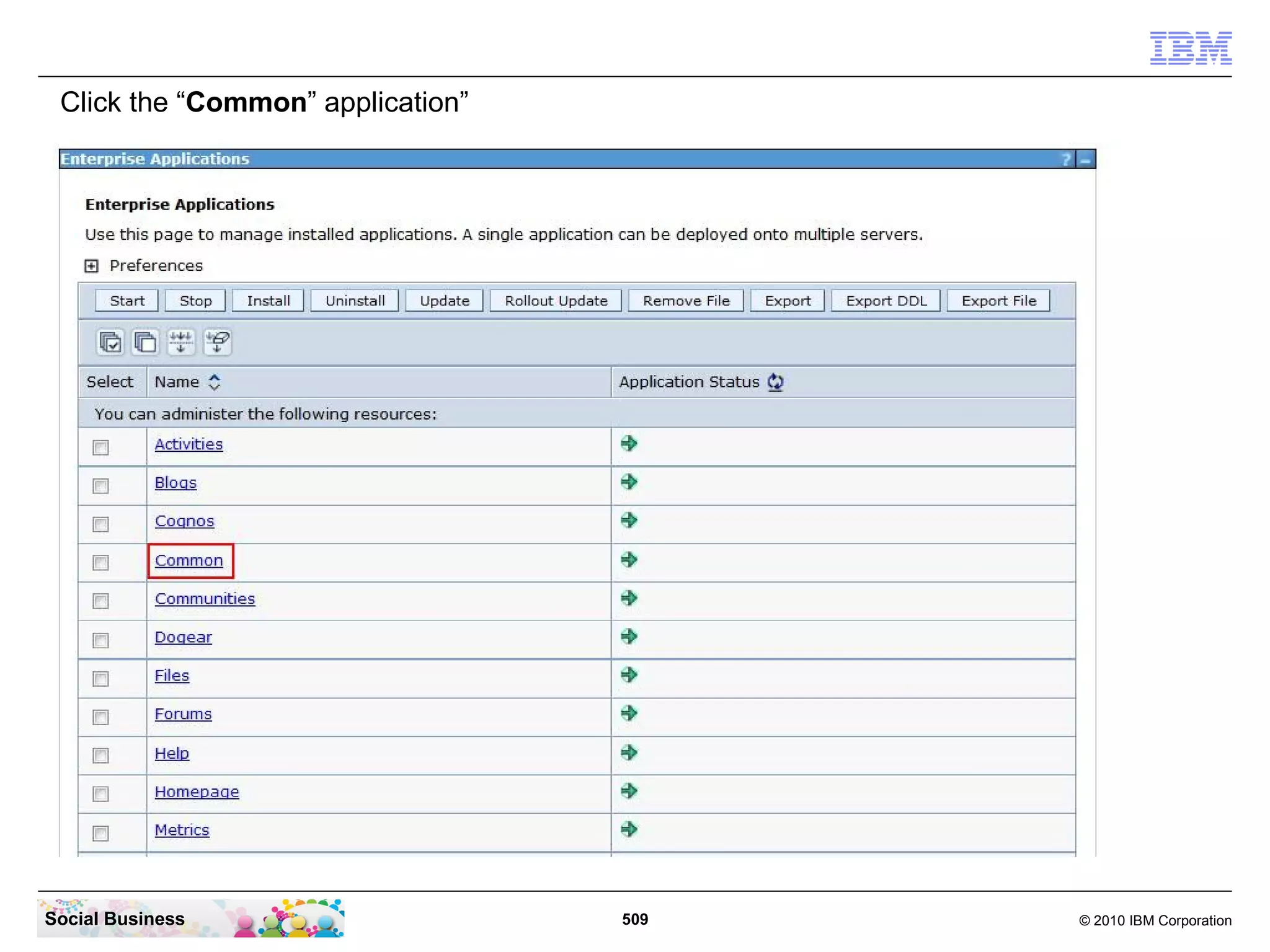 Click the “Common” application”




Social Business                    509   © 2010 IBM Corporation
 