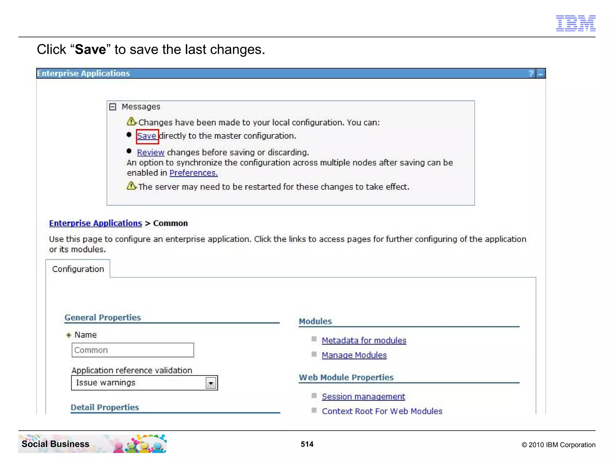Click “Save” to save the last changes.




Social Business                             514   © 2010 IBM Corporation
 