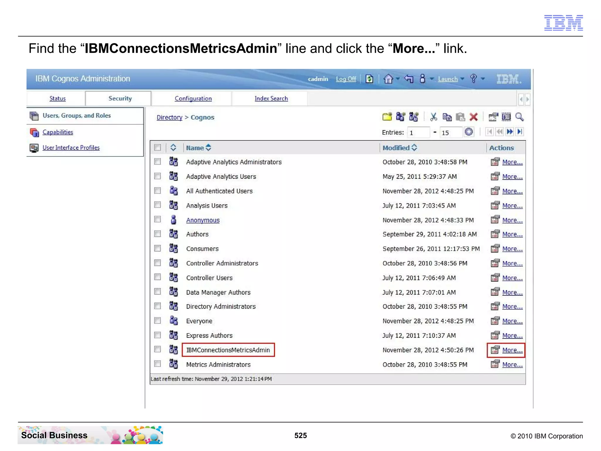 Find the “IBMConnectionsMetricsAdmin” line and click the “More...” link.




Social Business                             525                             © 2010 IBM Corporation
 