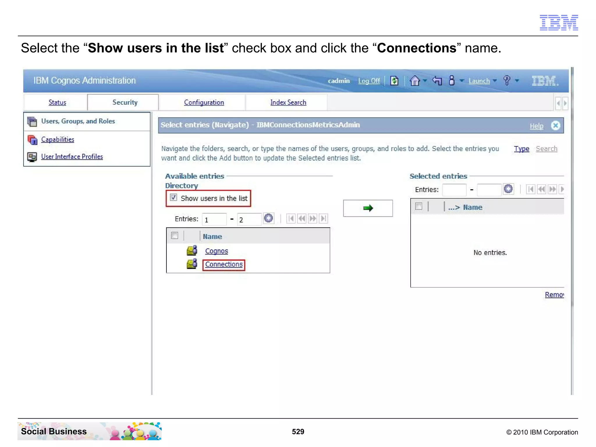 Select the “Show users in the list” check box and click the “Connections” name.




Social Business                             529                                   © 2010 IBM Corporation
 