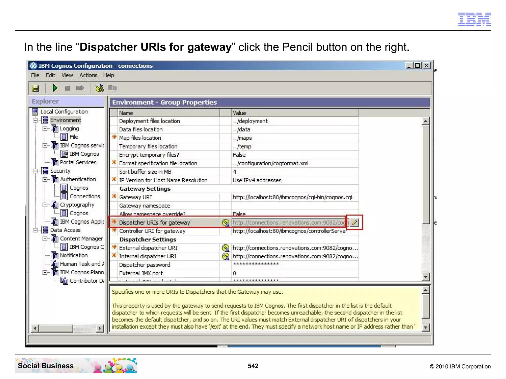 In the line “Dispatcher URIs for gateway” click the Pencil button on the right.




Social Business                               542                                  © 2010 IBM Corporation
 