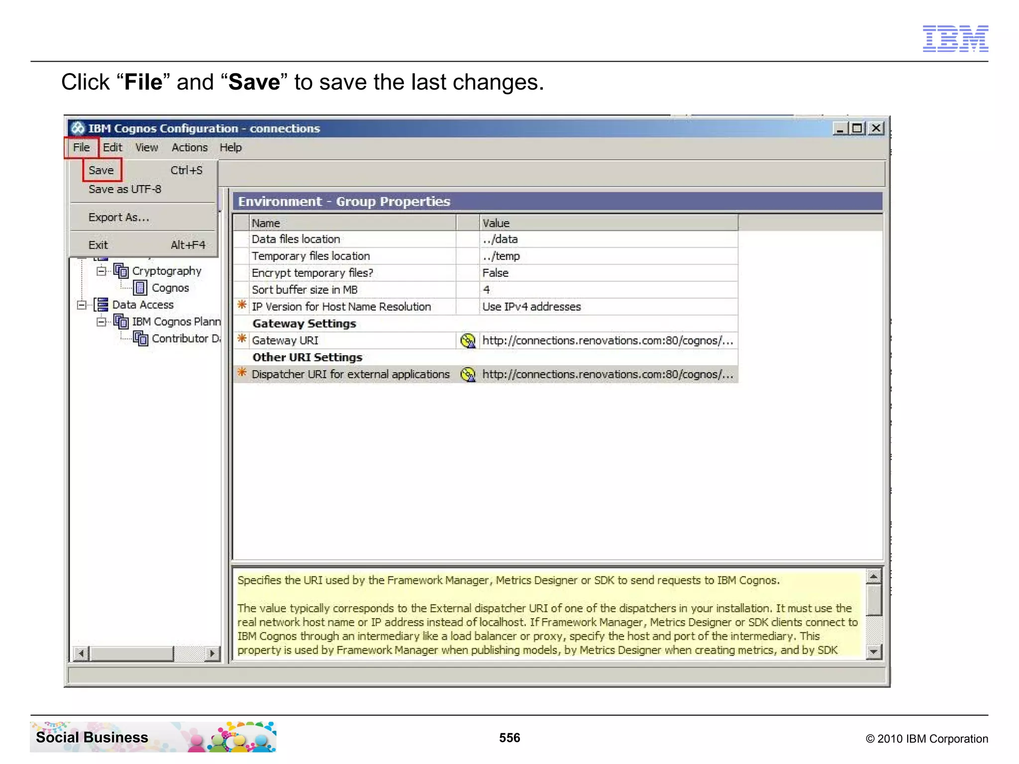 Click “File” and “Save” to save the last changes.




Social Business                                556     © 2010 IBM Corporation
 