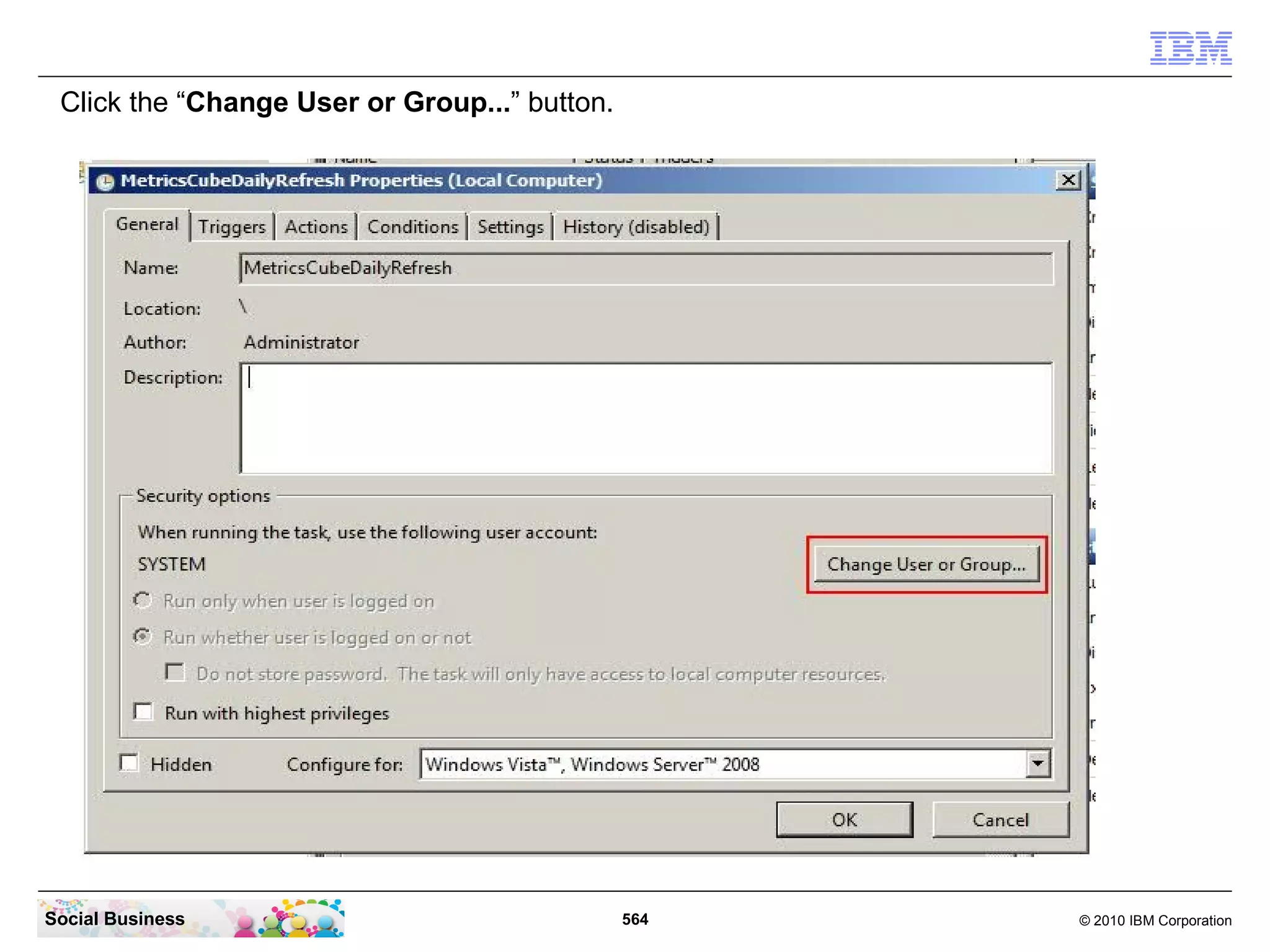 Click the “Change User or Group...” button.




Social Business                                564   © 2010 IBM Corporation
 