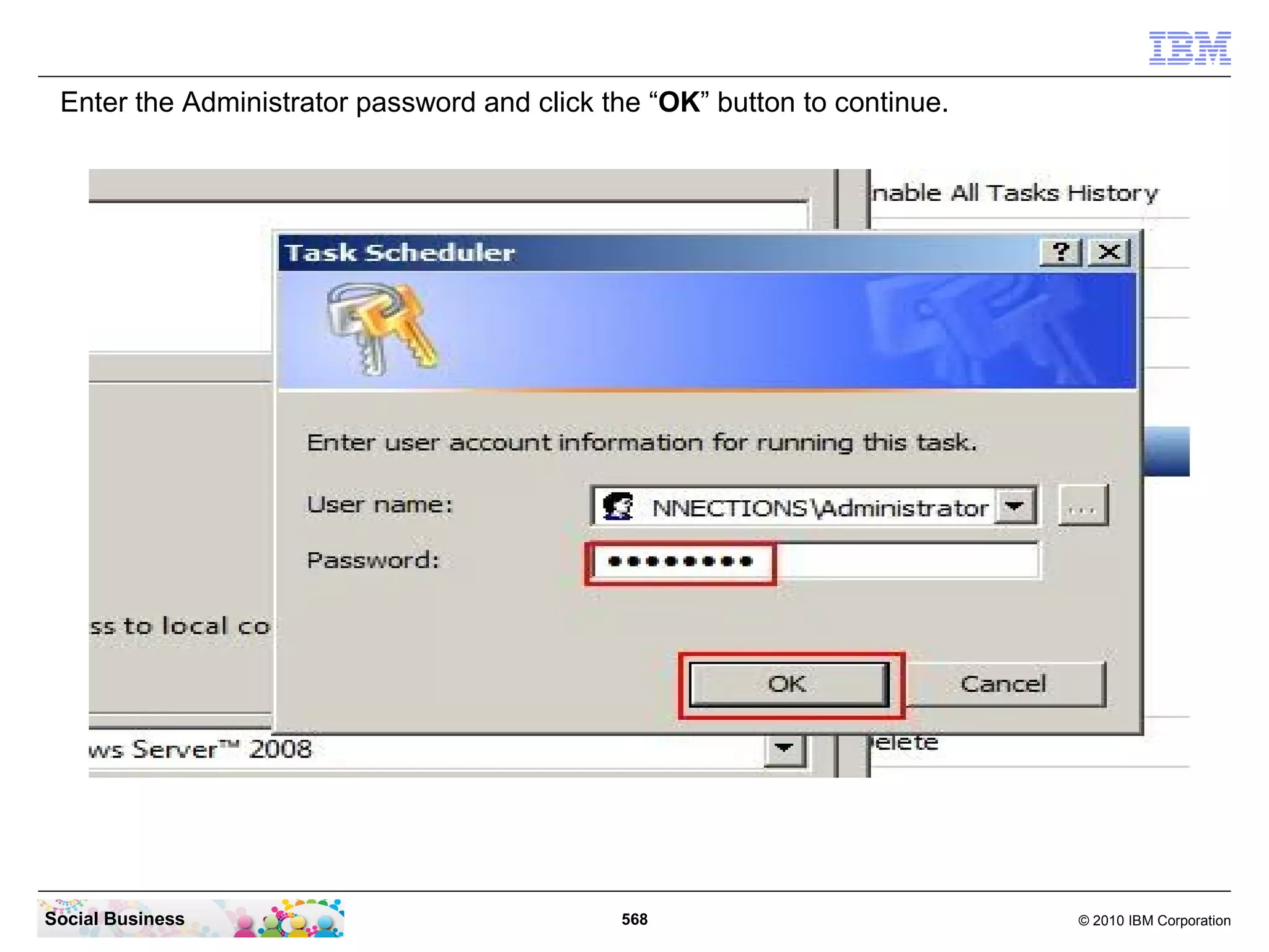 Enter the Administrator password and click the “OK” button to continue.




Social Business                              568                           © 2010 IBM Corporation
 
