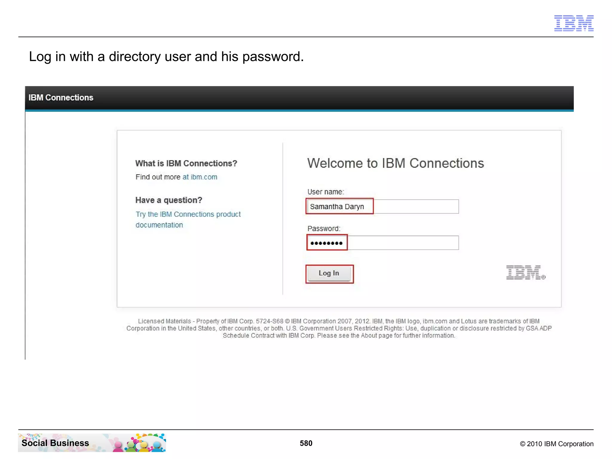 Log in with a directory user and his password.




Social Business                               580   © 2010 IBM Corporation
 