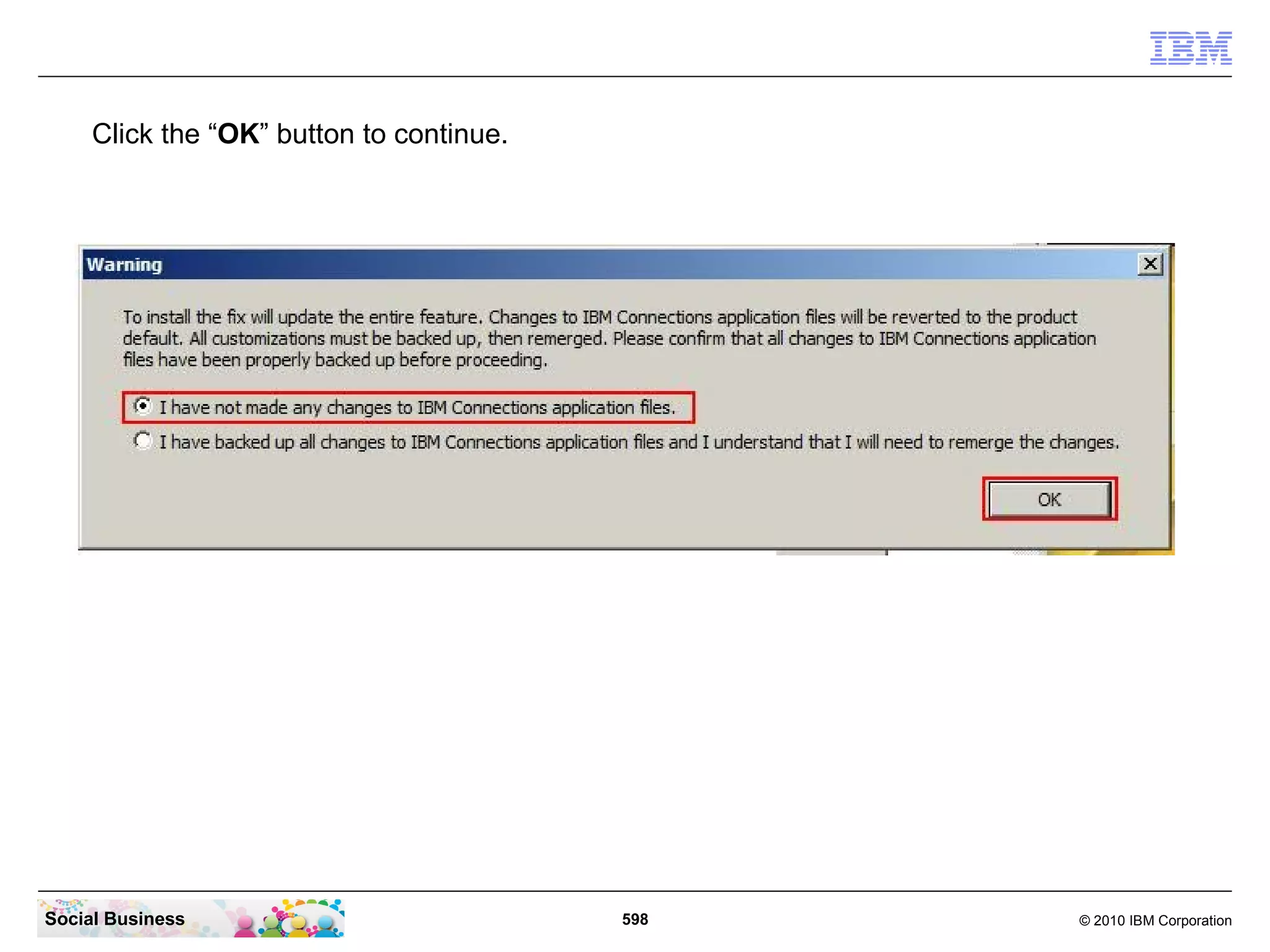 Click the “OK” button to continue.




Social Business                           598   © 2010 IBM Corporation
 