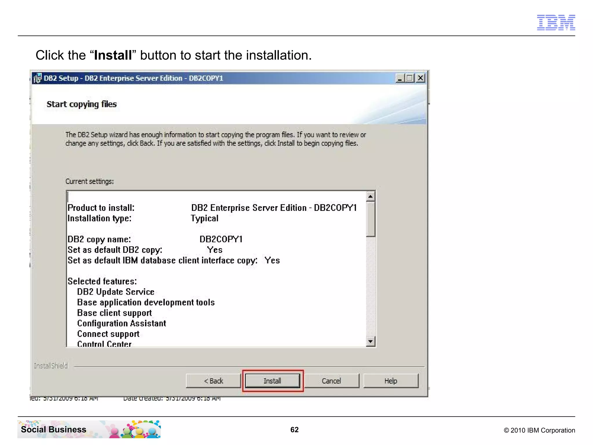 Click the “Install” button to start the installation.




Social Business                                    62      © 2010 IBM Corporation
 