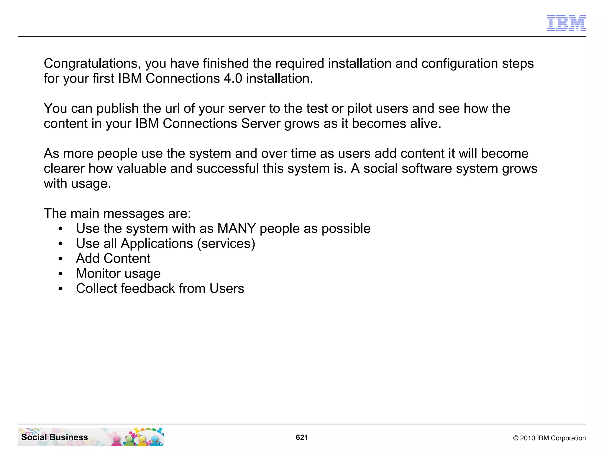 The nodeagents depends on the dmgr, and the connections and cognos servers depends
 on their nodeagent.




Social Business                           621                              © 2010 IBM Corporation
 