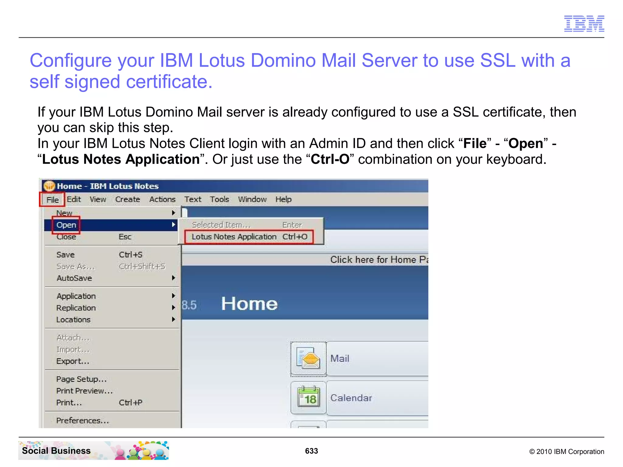 Performing a user installation
   Procedure

      1) Download the plug-in from the IBM Connections catalog at the following web site:
            https://greenhouse.lotus.com/catalog

      2) Unzip the file.

      3) Double-click “IBMConnectionsDesktop.exe” to launch the installation program.

      4) Choose not to install the Microsoft Office or Microsoft Outlook plug-ins. In the Custom
         Setup panel, click the icon next to Microsoft Office or Microsoft Outlook, and then click
         “This feature will not be available” to not install those plug-ins. The Microsoft
         Explorer plug in is always installed.

      5) Click Finish to complete the installation.

      6) If prompted, reboot your computer.




Social Business                                   633                                  © 2010 IBM Corporation
 