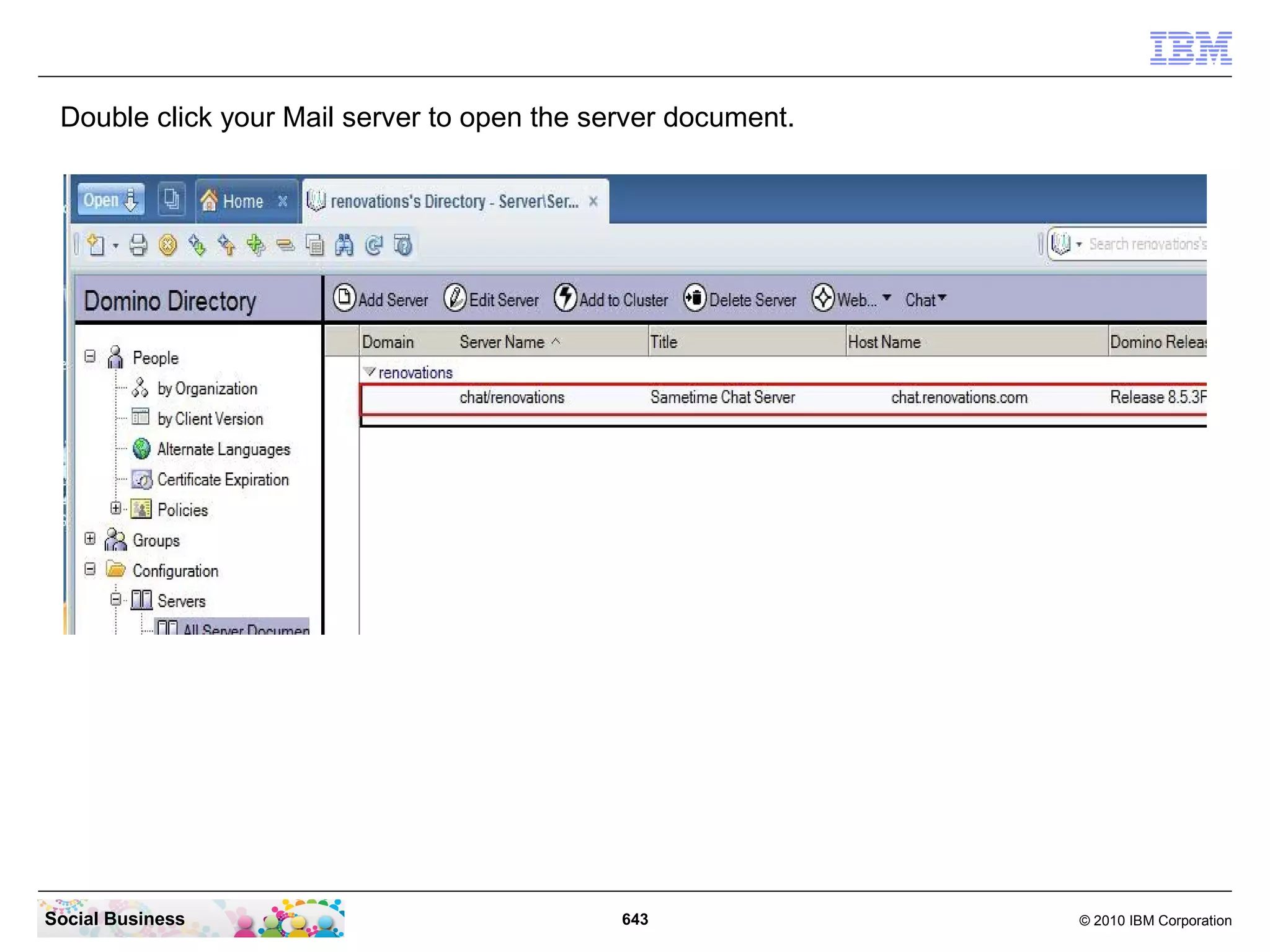 Open your Domino Directory to edit the Server document.




Social Business                             643            © 2010 IBM Corporation
 