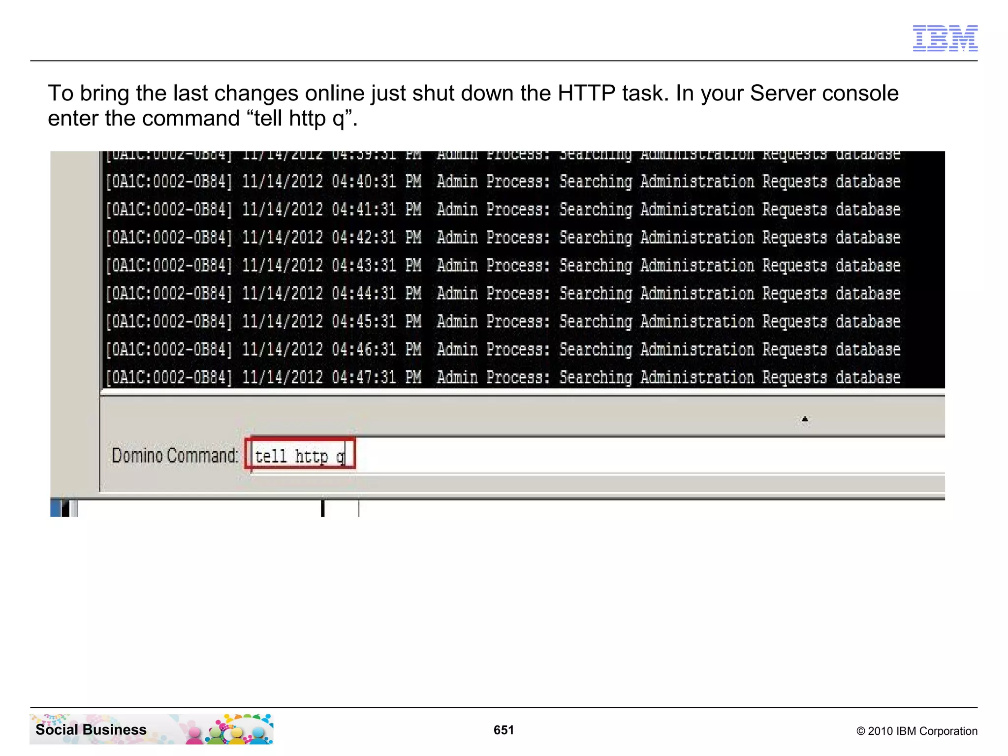 On the same page in the “Web” tab enable the “SSL port status”. Then click the “OK”
 button.




Social Business                             651                                © 2010 IBM Corporation
 