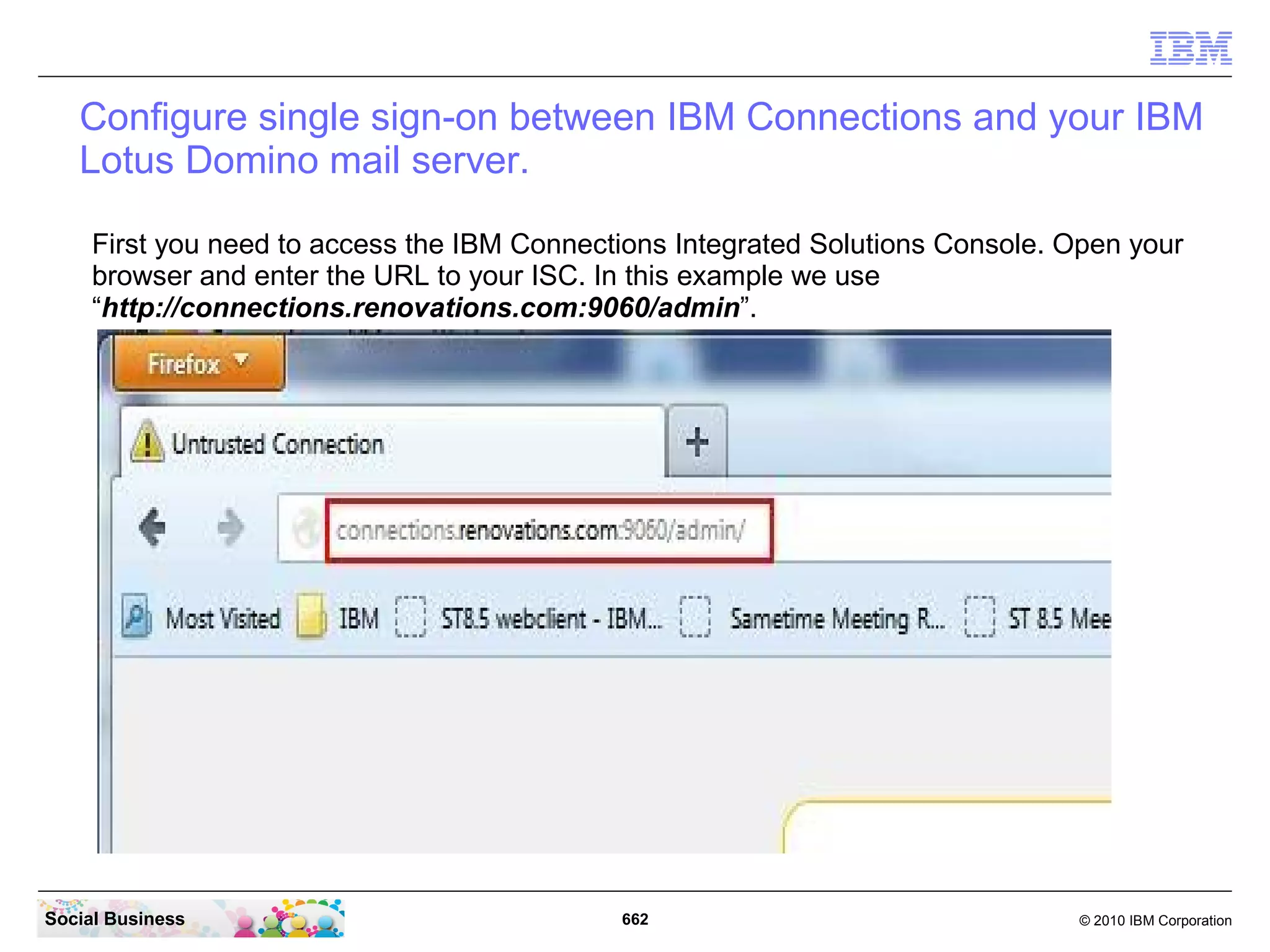 Click the “Get Certificate” button and then the “Confirm Security Exception” button.




Social Business                              662                                 © 2010 IBM Corporation
 