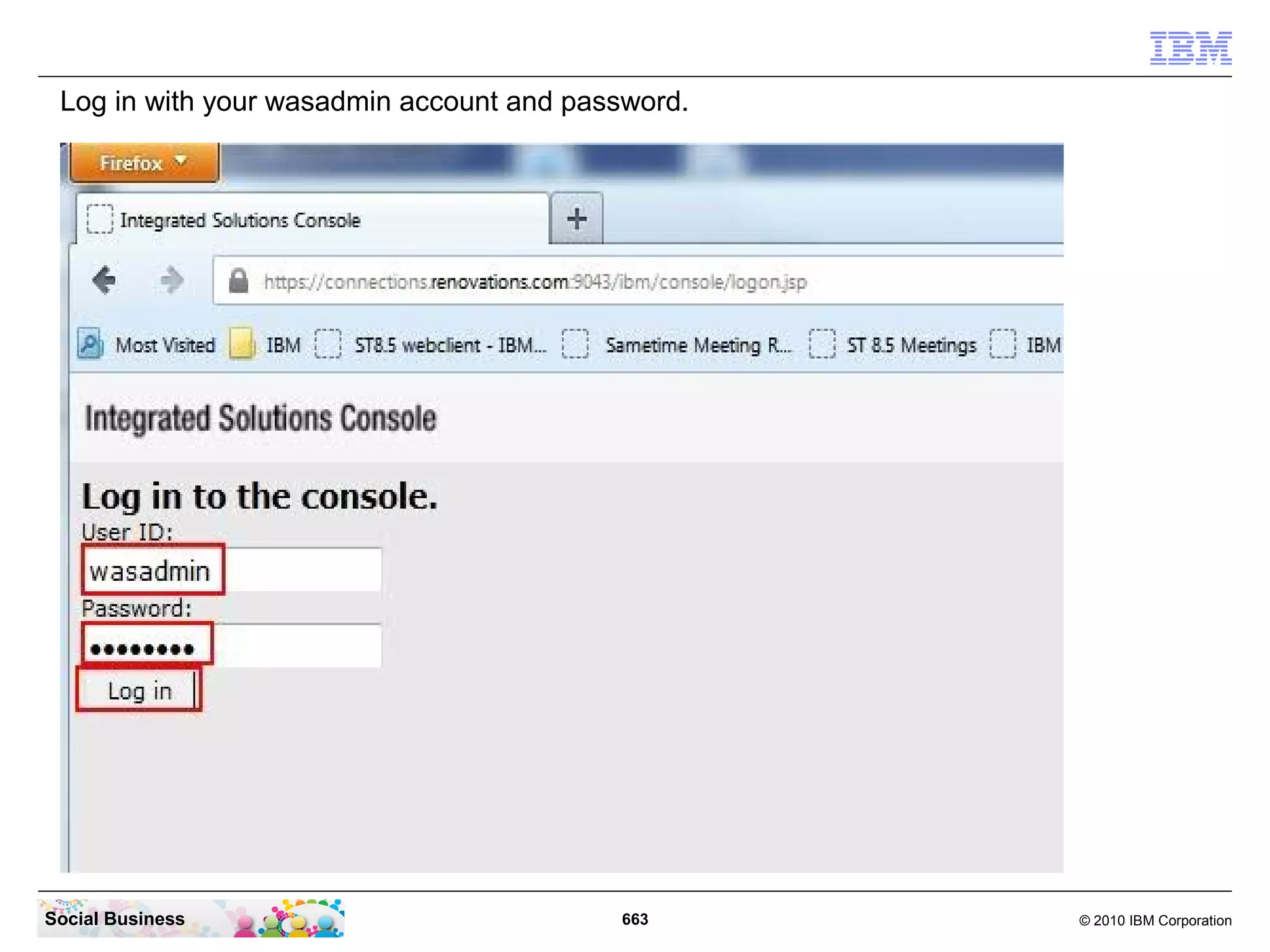 Log in with the user ID and password of the mail file owner.




Social Business                                663                © 2010 IBM Corporation
 