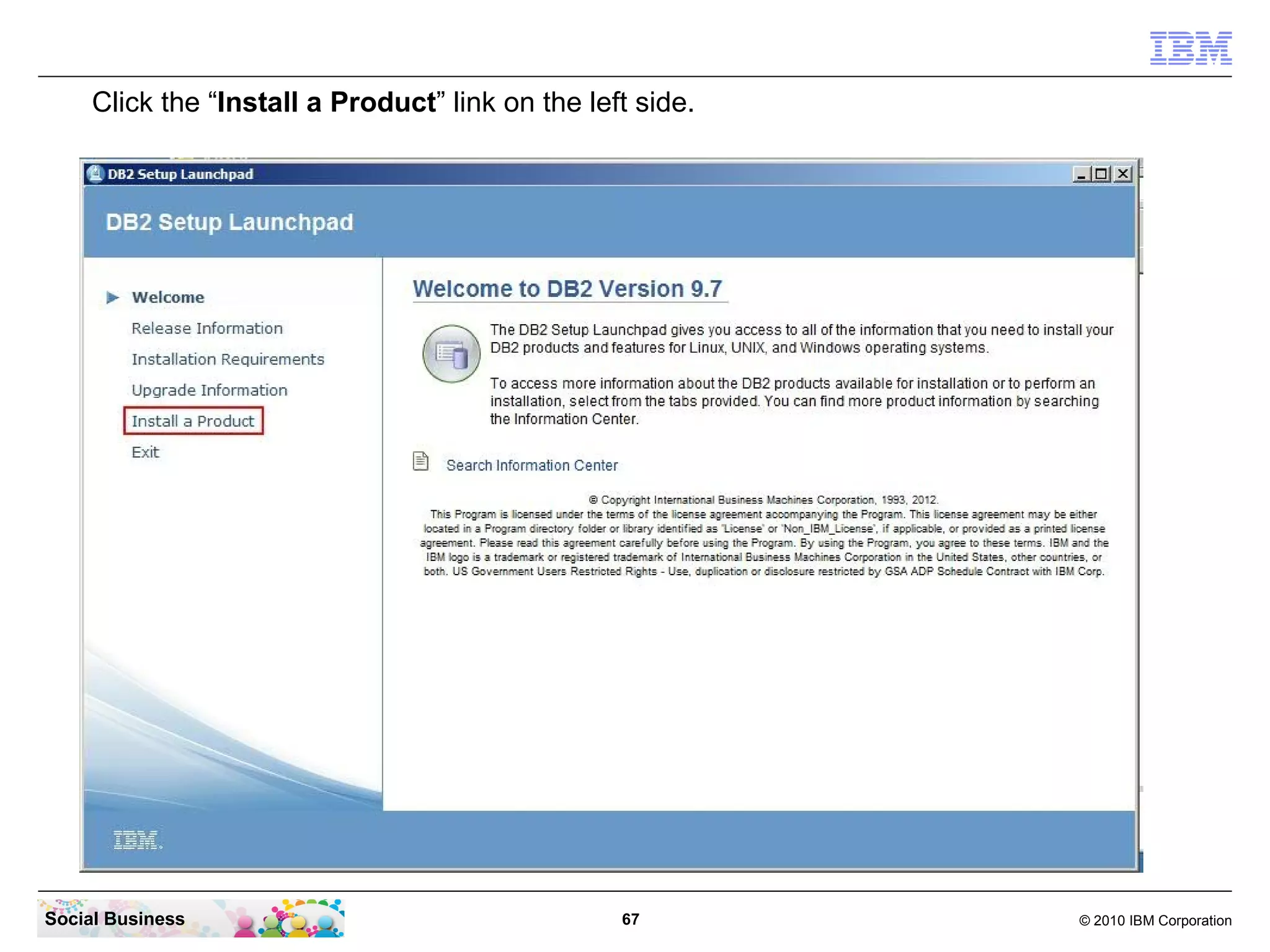 Click the “Install a Product” link on the left side.




Social Business                                   67        © 2010 IBM Corporation
 