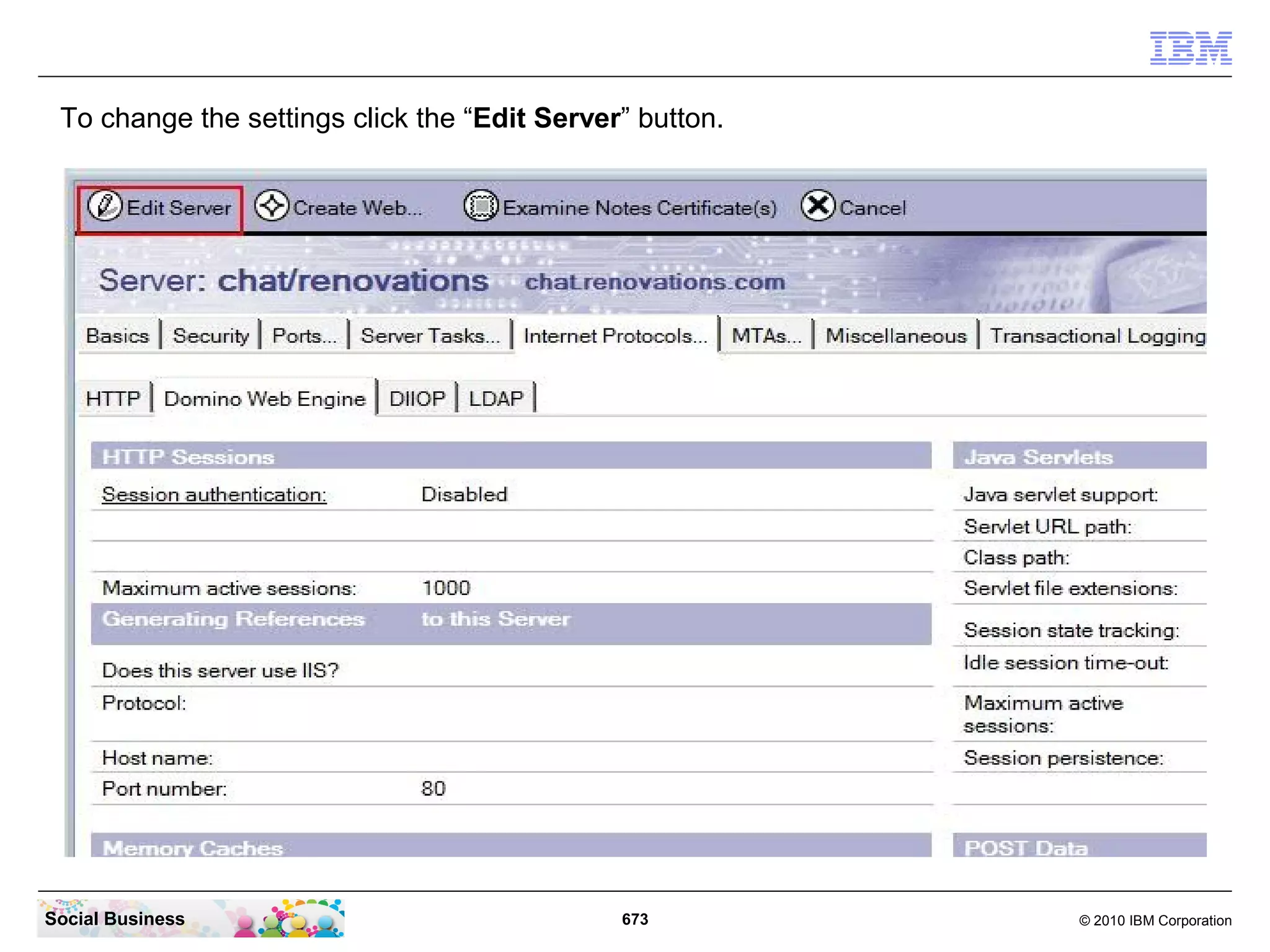 Go back to your Lotus Notes client and open again your Server document.




Social Business                             673                            © 2010 IBM Corporation
 