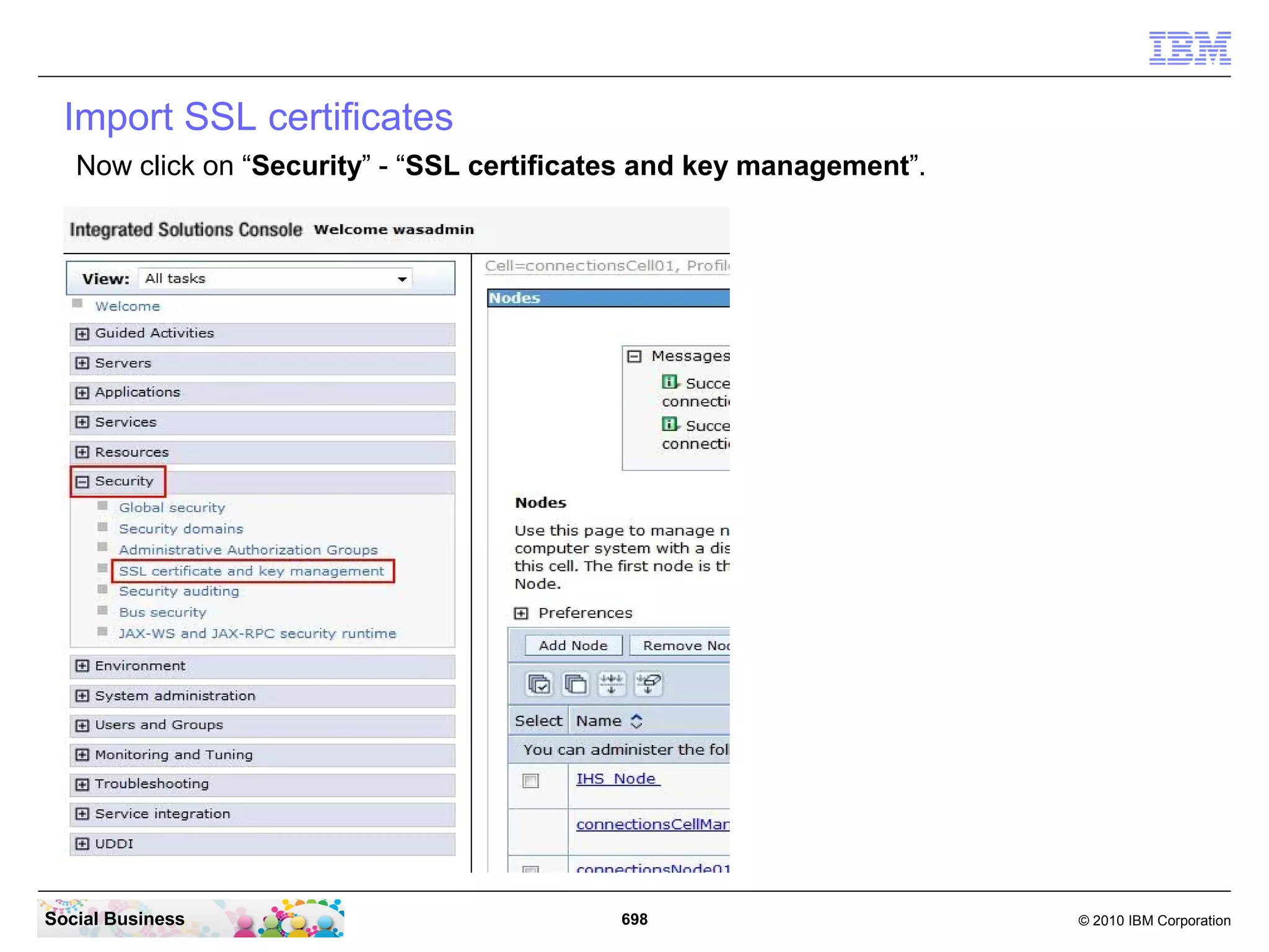 In your Integrated Solutions Console browser window navigate to “System
 administration” - “Nodes”.




Social Business                             698                            © 2010 IBM Corporation
 