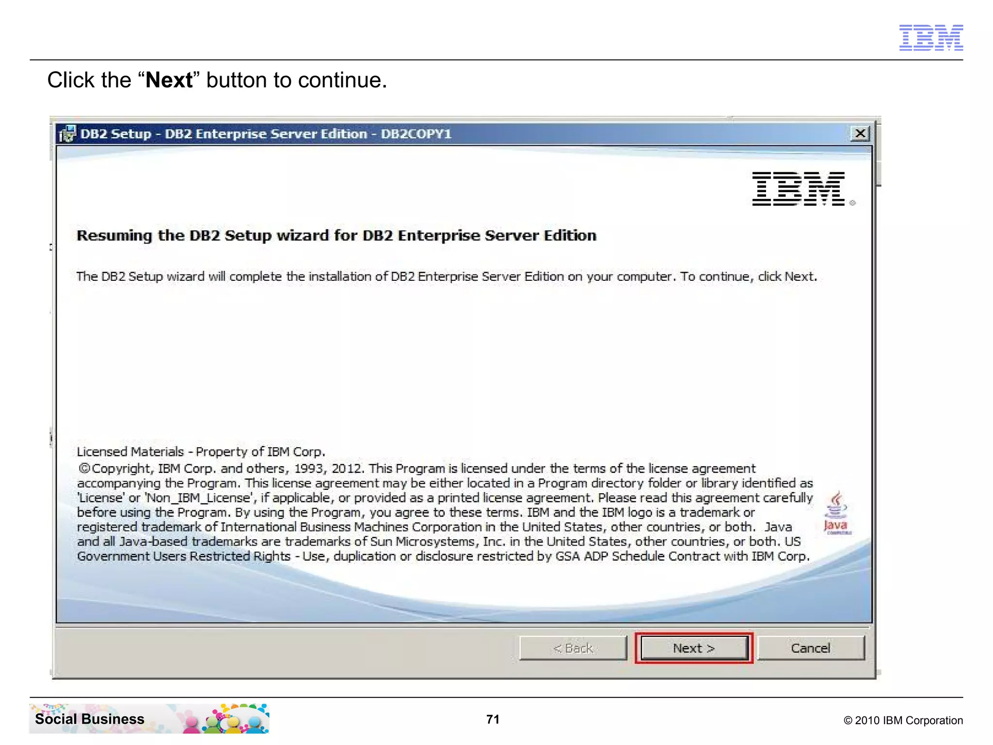 Click the “Next” button to continue.




Social Business                         71   © 2010 IBM Corporation
 