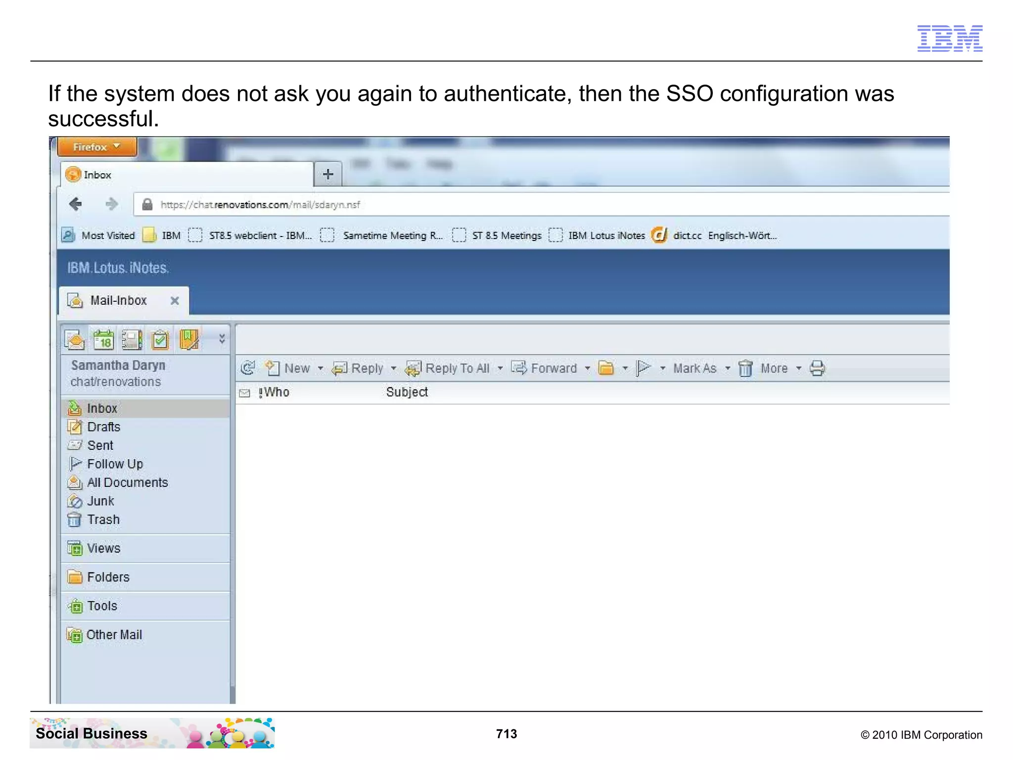 Log in with a user name and password.




Social Business                          713   © 2010 IBM Corporation
 