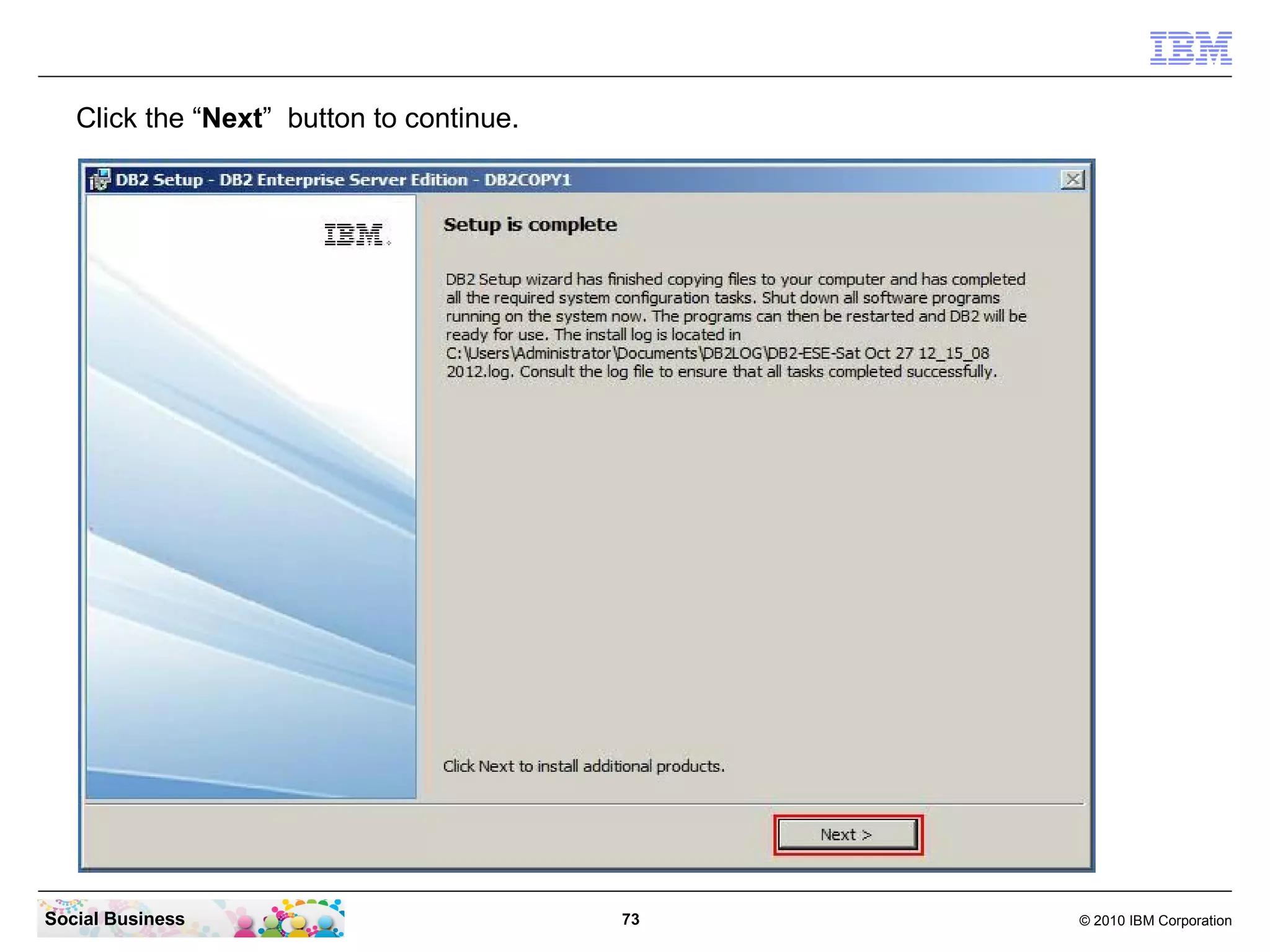 Click the “Next” button to continue.




Social Business                           73   © 2010 IBM Corporation
 