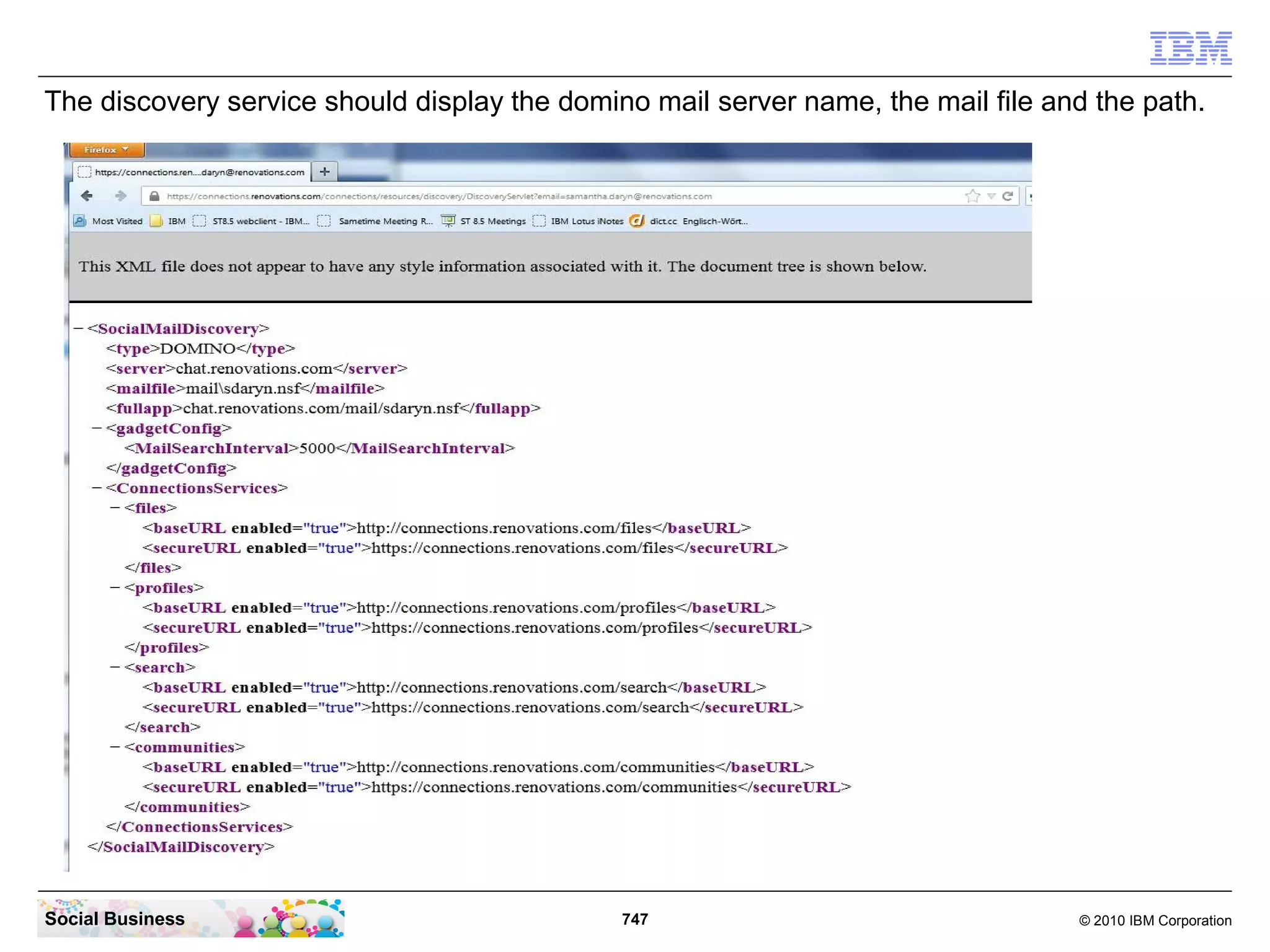 Open your browser and enter the URL to your Connections Server
 “https://connections.renovations.com/homepage”.




Social Business                            747                    © 2010 IBM Corporation
 