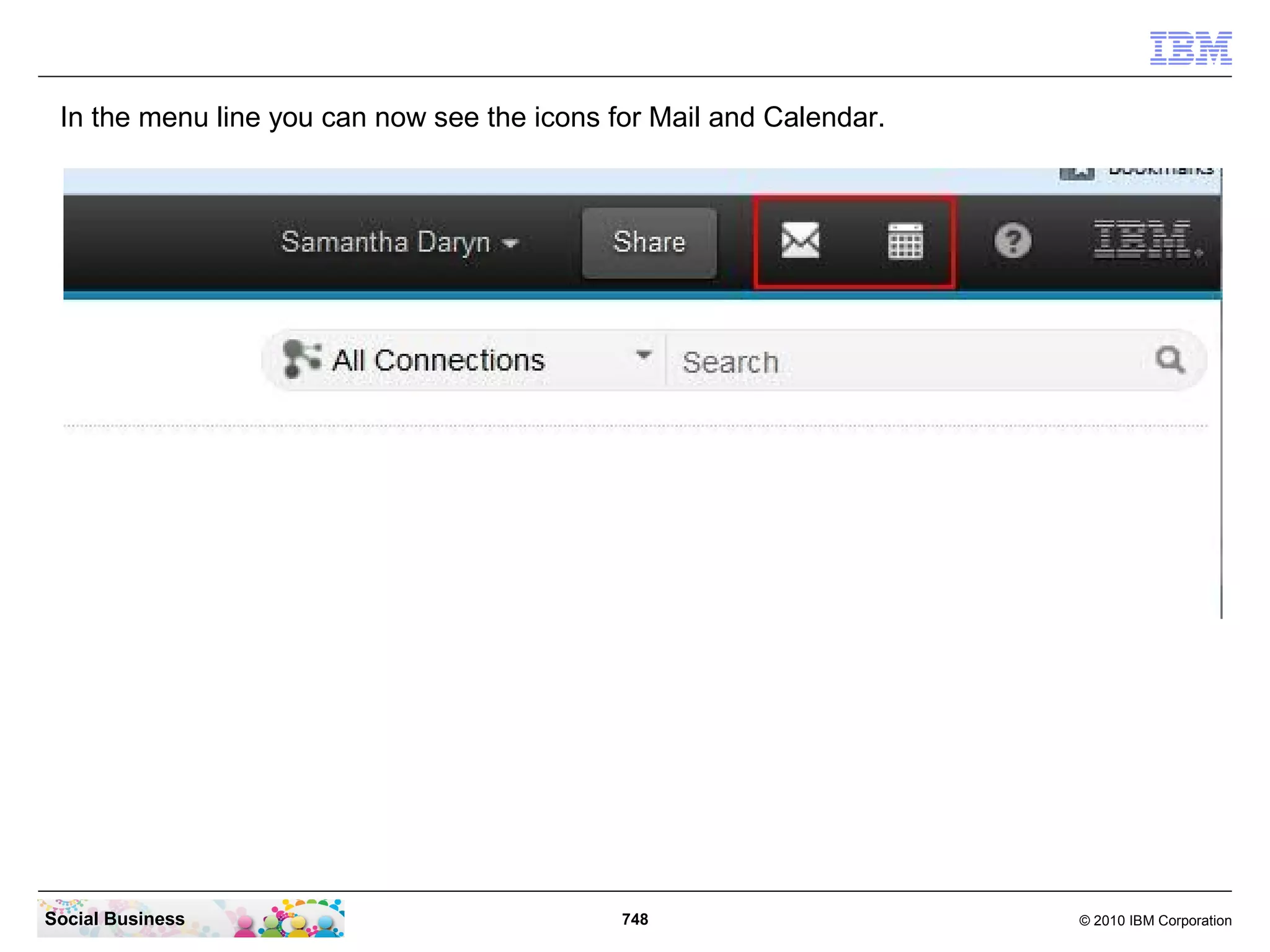 Log in with a valid user name and password.




Social Business                              748   © 2010 IBM Corporation
 