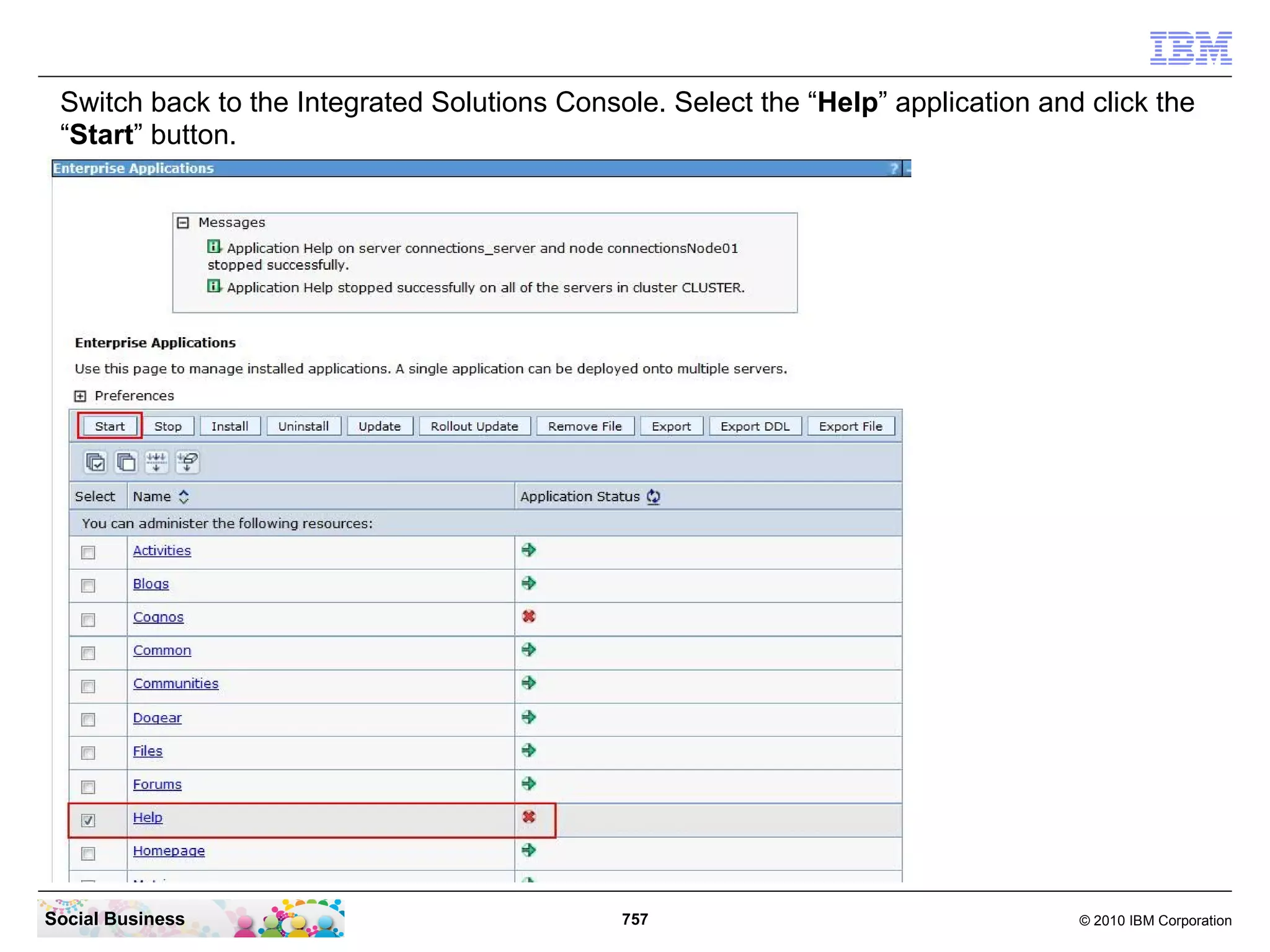 The application Help is now stopped successfully.




Social Business                              757     © 2010 IBM Corporation
 