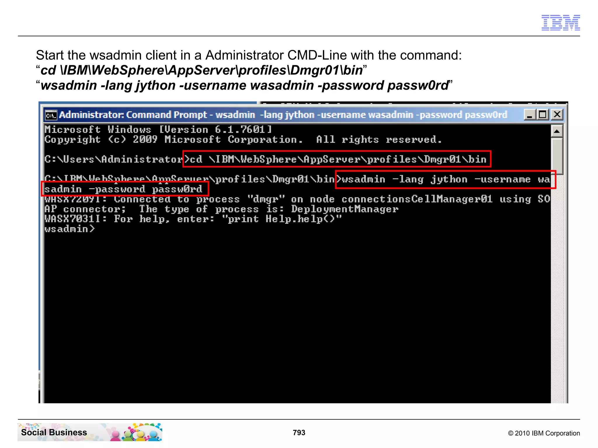 After editing it can look like this example. Save and close the file.




Social Business                                  793                       © 2010 IBM Corporation
 