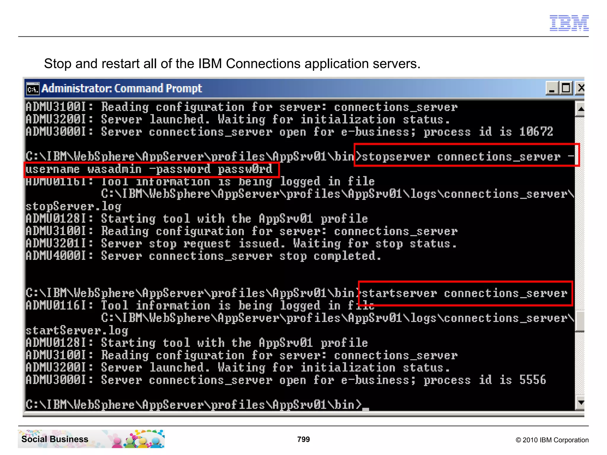 To access your configuration file enter the command: “execfile(“connectionsConfig.py”)”




Social Business                             799                                © 2010 IBM Corporation
 