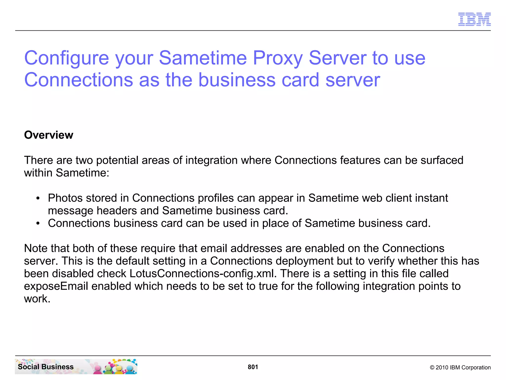 Open the file “C:InstallLotusConnections-config.xml” with a text editor.




Social Business                               801                               © 2010 IBM Corporation
 