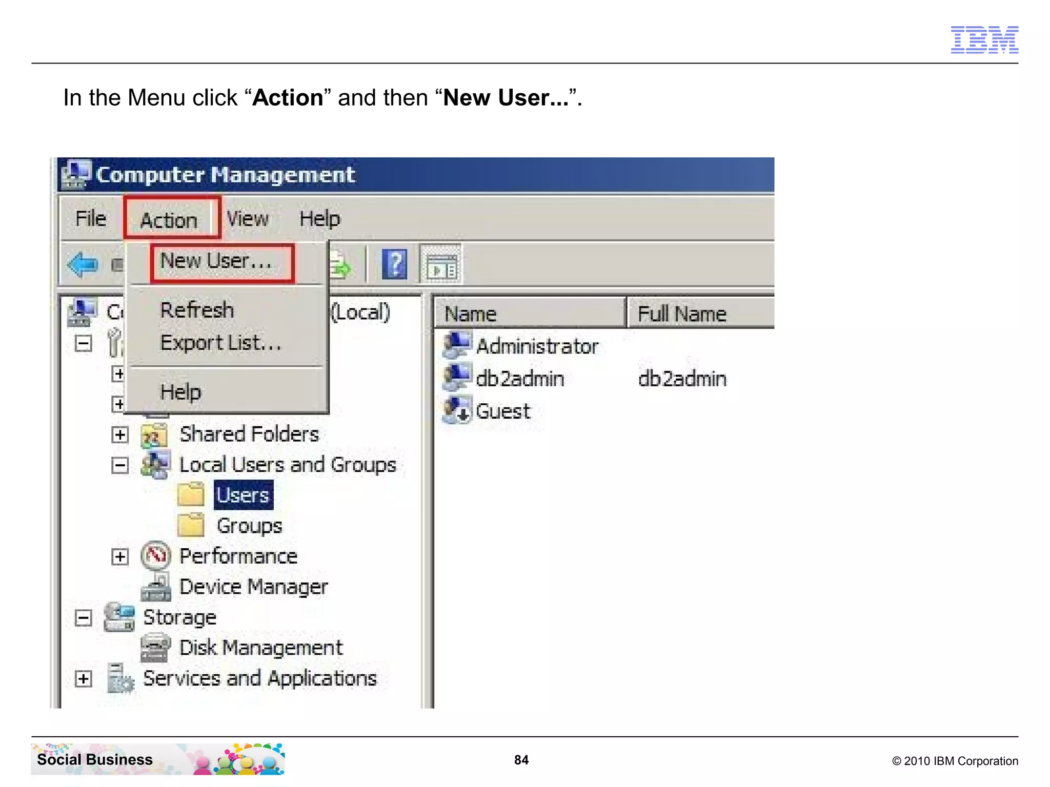 In the Menu click “Action” and then “New User...”.




Social Business                               84        © 2010 IBM Corporation
 