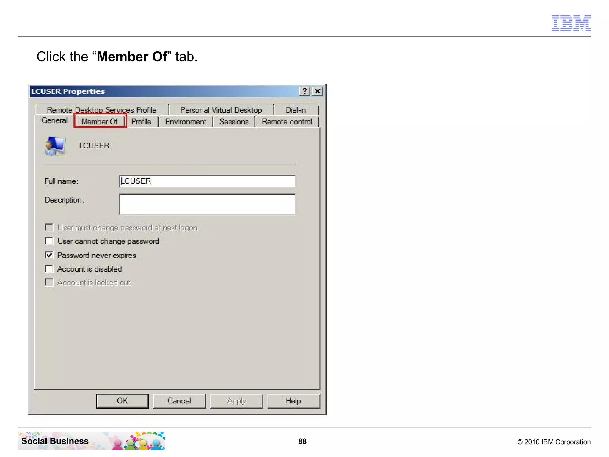 Click the “Member Of” tab.




Social Business                 88   © 2010 IBM Corporation
 