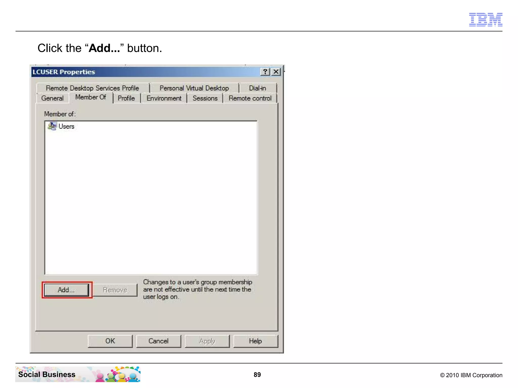 Click the “Add...” button.




Social Business                   89   © 2010 IBM Corporation
 