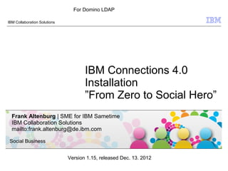 For Domino LDAP

IBM Collaboration Solutions




                                     IBM Connections 4.0
                ...