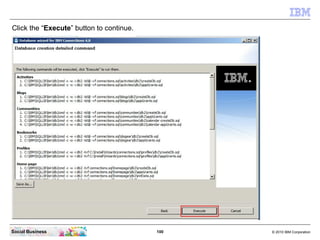 Click the “Execute” button to continue.




Social Business                           100   © 2010 IBM Corporation
 