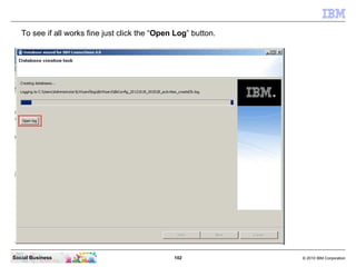 To see if all works fine just click the “Open Log” button.




Social Business                                 102        ...