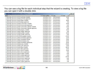 You can see a log file for each individual step that the wizard is creating. To view a log file
 you can open it with a do...