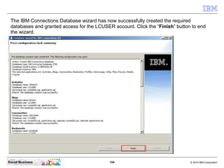 The IBM Connections Database wizard has now successfully created the required
 databases and granted access for the LCUSER...