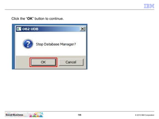 Click the “OK” button to continue.




Social Business                           106   © 2010 IBM Corporation
 