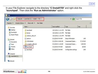 In your File Explorer navigate to the directory “C:InstallTDI” and right click the
   “launchpad”. Then click the “Run as ...