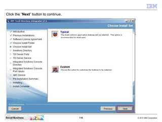 Click the “Next” button to continue.




Social Business                        118   © 2010 IBM Corporation
 