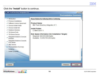 Click the “Install” button to continue.




Social Business                           124   © 2010 IBM Corporation
 