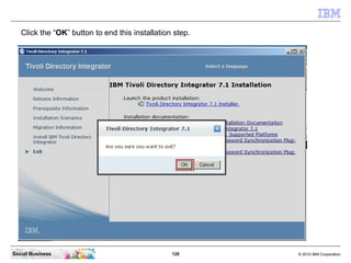 Click the “OK” button to end this installation step.




Social Business                                  128      © 2010 ...